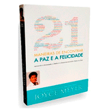 21 Maneiras de Encontrar a Paz e a Felicidade - Joyce Meyer