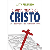 A Supremacia de Cristo - Ajith Fernando