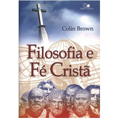 Filosofia e Fé Cristã - Colin Brown