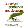 O Incrível Poder da Motivação - Noélio Duarte