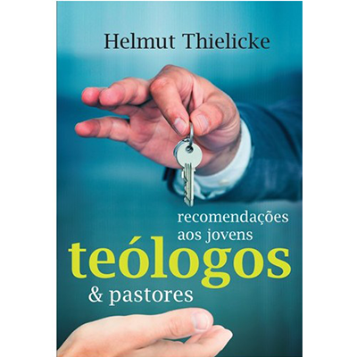 Recomendações aos Jovens Teólogos e Pastores - Helmut Thielicke