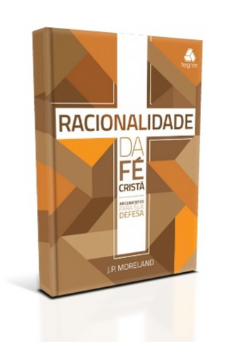 Racionalidade Da Fé Crista - Argumentos Para Sua Defesa - J.P. Moreland